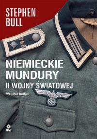 Niemieckie mundury II Wojny Światowej wyd. 2025. Autor: Bull Stephen. Dobreksiazki.pl Okładka książki Niemieckie mundury II Wojny Światowej wyd. 2025