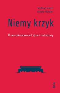 Niemy krzyk. O samookaleczeniach dzieci i młodzieży. Autor: Vicari Stefano. Dobreksiazki.pl Okładka książki Niemy krzyk. O samookaleczeniach dzieci i młodzieży