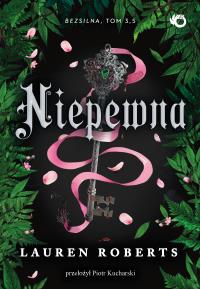 Niepewna. Bezsilna. Tom 2,5. Autor: Lauren Roberts. Dobreksiazki.pl Okładka książki Niepewna. Bezsilna. Tom 2,5