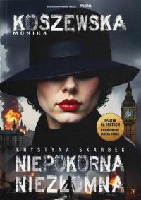 Niepokorna, niezłomna Krystyna Skarbek. Autor: Monika Koszewska. Dobreksiazki.pl Okładka książki Niepokorna, niezłomna Krystyna Skarbek