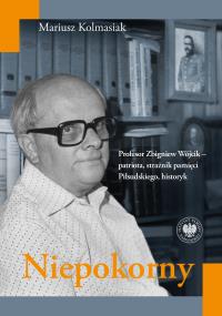 Niepokorny. Profesor Zbigniew Wójcik. Autor: Kolmasiak Mariusz. Dobreksiazki.pl Okładka książki Niepokorny. Profesor Zbigniew Wójcik