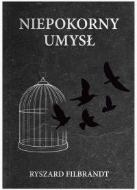 Niepokorny umysł. Autor: Ryszard Filbrandt. Dobreksiazki.pl Okładka książki Niepokorny umysł