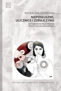 Nieposłuszne, ulicznice i zdrajczynie. Autor: Magdalena Sztandara. Dobreksiazki.pl Okładka książki Nieposłuszne, ulicznice i zdrajczynie