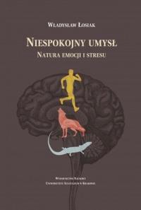 Okładka książki Niespokojny umysł. Natura emocji i stresu
