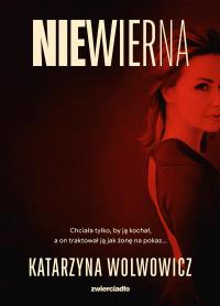 Niewierna. Autor: Katarzyna Wolwowicz. Dobreksiazki.pl Okładka książki Niewierna
