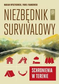 Okładka książki Niezbędnik survivalowy. Schronienia w terenie