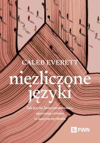 Niezliczone języki. Autor: Everett Caleb. Dobreksiazki.pl Okładka książki Niezliczone języki