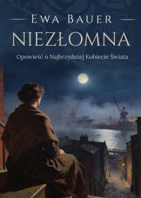 Okładka książki Niezłomna. Opowieść o Najbrzydszej Kobiecie Świata
