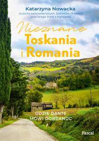 Nieznane Toskania i Romania Gdzie Dante mówi dobranoc - uszkodzone. Autor: Nowacka Katarzyna. Dobreksiazki.pl Okładka książki Nieznane Toskania i Romania Gdzie Dante mówi dobranoc - uszkodzone