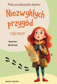 Niezwykłych przygód ciąg dalszy. Mała poszukiwaczka skarbów. Tom 2. Autor: Wiśnios Joanna. Dobreksiazki.pl Okładka książki Niezwykłych przygód ciąg dalszy. Mała poszukiwaczka skarbów. Tom 2