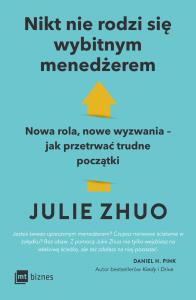 Okładka książki Nikt nie rodzi się wybitnym menedżerem. Nowa rola, nowe wyzwania – jak przetrwać trudne początki