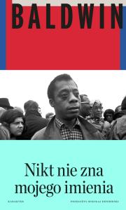 Nikt nie zna mojego imienia. Dalsze zapiski syna tego kraju. Autor: Baldwin James. Dobreksiazki.pl Okładka książki Nikt nie zna mojego imienia. Dalsze zapiski syna tego kraju