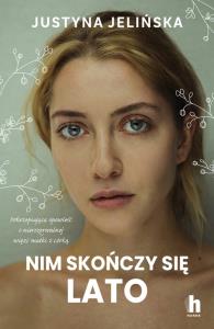 Nim skończy się lato. Autor: Justyna Jelińska. Dobreksiazki.pl Okładka książki Nim skończy się lato