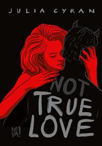not TRUE LOVE. Autor: Julia Cyran. Dobreksiazki.pl Okładka książki not TRUE LOVE