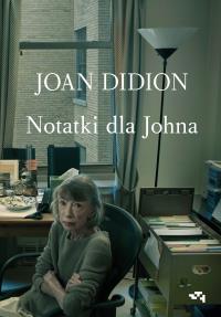 Notatki dla Johna. Autor: Joan Didion. Dobreksiazki.pl Okładka książki Notatki dla Johna