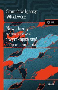 Nowe formy w malarstwie i wynikające stąd nieporozumienia. Autor: Stanisław Ignacy Witkiewicz (Witkacy). Dobreksiazki.pl Okładka książki Nowe formy w malarstwie i wynikające stąd nieporozumienia
