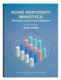 Nowe horyzonty inwestycji. Alternatywne strategie na rynku nieruchomości. Autor: Jańska Anna. Dobreksiazki.pl Okładka książki Nowe horyzonty inwestycji. Alternatywne strategie na rynku nieruchomości