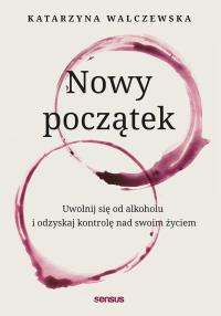 Okładka książki Nowy początek. Uwolnij się od alkoholu..