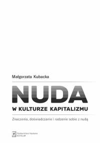 Nuda w kulturze kapitalizmu. Autor: Kubacka Małgorzata. Dobreksiazki.pl Okładka książki Nuda w kulturze kapitalizmu