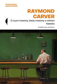 Okładka książki O czym mówimy, kiedy mówimy o miłości / Katedra