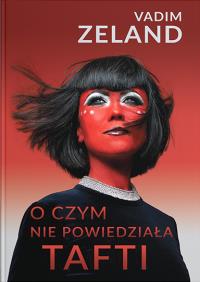 O czym nie powiedziała Tafti - uszkodzone. Autor: Vadim Zeland. Dobreksiazki.pl Okładka książki O czym nie powiedziała Tafti - uszkodzone
