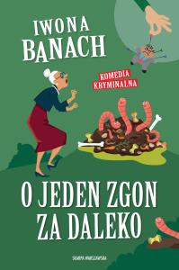 O jeden zgon za daleko. Autor: Banach Iwona. Dobreksiazki.pl Okładka książki O jeden zgon za daleko
