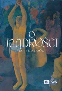 O mądrości. Autor: Wacław Bąk, TOMASZ JANKOWSKI. Dobreksiazki.pl Okładka książki O mądrości