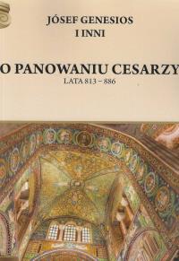 O panowaniu cesarzy Lata 813 - 886. Autor: Józef Genezjusz i inni. Dobreksiazki.pl Okładka książki O panowaniu cesarzy Lata 813 - 886
