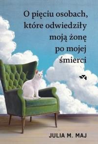 O pięciu osobach, które odwiedziły moją żonę.... Autor: Maj Julia M.. Dobreksiazki.pl Okładka książki O pięciu osobach, które odwiedziły moją żonę...