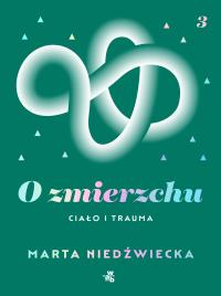 O zmierzchu. Ciało i trauma. Autor: Marta Niedźwiecka. Dobreksiazki.pl Okładka książki O zmierzchu. Ciało i trauma