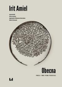 Obecna. Proza i inne pisma pozostałe. Autor: Amiel Irit. Dobreksiazki.pl Okładka książki Obecna. Proza i inne pisma pozostałe