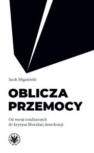 Oblicza przemocy. Autor: Migasiński Jacek. Dobreksiazki.pl Okładka książki Oblicza przemocy