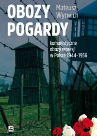 Obozy pogardy. Komunistyczne obozy represji.... Autor: Wyrwich Mateusz. Dobreksiazki.pl Okładka książki Obozy pogardy. Komunistyczne obozy represji...