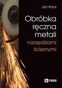 Obróbka ręczna metali narzędziami ściernymi. Autor: Krzos Jan. Dobreksiazki.pl Okładka książki Obróbka ręczna metali narzędziami ściernymi