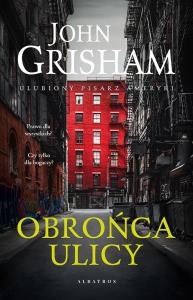 Obrońca ulicy. Autor: John Grisham. Dobreksiazki.pl Okładka książki Obrońca ulicy