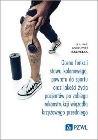 Ocena funkcji stawu kolanowego, powrotu do sportu oraz jakości życia pacjentów po zabiegu rekonstrukcji więzadła krzyżowego przedniego. Autor: Kacprzak Bartłomiej. Dobreksiazki.pl Okładka książki Ocena funkcji stawu kolanowego, powrotu do sportu oraz jakości życia pacjentów po zabiegu rekonstrukcji więzadła krzyżowego przedniego