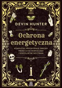 Ochrona energetyczna. Autor: Hunter Devin. Dobreksiazki.pl Okładka książki Ochrona energetyczna