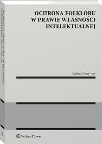 Okładka książki Ochrona folkloru w prawie własności intelektualnej