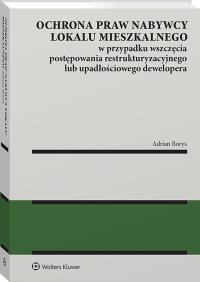 Okładka książki Ochrona praw nabywcy lokalu mieszkalnego w przypadku wszczęcia postępowania restrukturyzacyjnego lub upadłościowego dewelopera