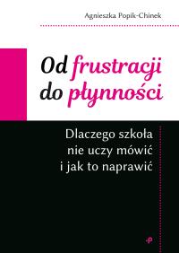 Okładka książki Od frustracji do płynności. Dlaczego szkoła nie uczy mówić i jak to naprawić