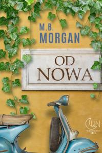 Od nowa. Autor: M.B. Morgan. Dobreksiazki.pl Okładka książki Od nowa