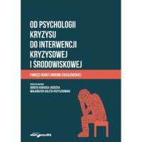 Od psychologii kryzysu do interwencji kryzysowej i środowiskowej. Autor: Dorota Kubacka-Jasiecka Małgorzata Kuleta-Krzyszk. Dobreksiazki.pl Okładka książki Od psychologii kryzysu do interwencji kryzysowej i środowiskowej