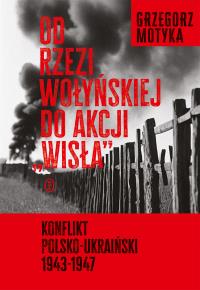 Okładka książki Od rzezi wołyńskiej do akcji 'Wisła'