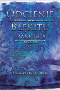 Okładka książki Odcienie błękitu. Francisca