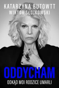 Oddycham, odkąd moi rodzice umarli. Autor: Katarzyna Butowtt, Wiktor Słojkowski. Dobreksiazki.pl Okładka książki Oddycham, odkąd moi rodzice umarli
