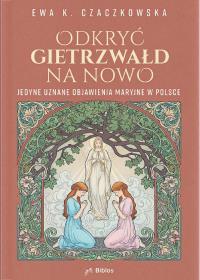 Okładka książki Odkryć Gietrzwałd na nowo. Jedyne uznane objawienia maryjne w Polsce