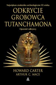 Odkrycie grobowca Tutanchamona. Opowieść odkrywcy. Autor: Howard Carter, Mace Arthur C.. Dobreksiazki.pl Okładka książki Odkrycie grobowca Tutanchamona. Opowieść odkrywcy