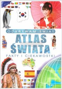 Okładka książki Odkrywam świat. Atlas świata fakty i ciekawostki