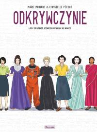 Odkrywczynie. Losy 20 kobiet, które poświęciły... Autor: Marie Moinard. Dobreksiazki.pl Okładka książki Odkrywczynie. Losy 20 kobiet, które poświęciły..