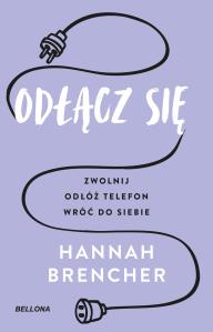 Odłącz się. Autor: Hannah Brencher. Dobreksiazki.pl Okładka książki Odłącz się